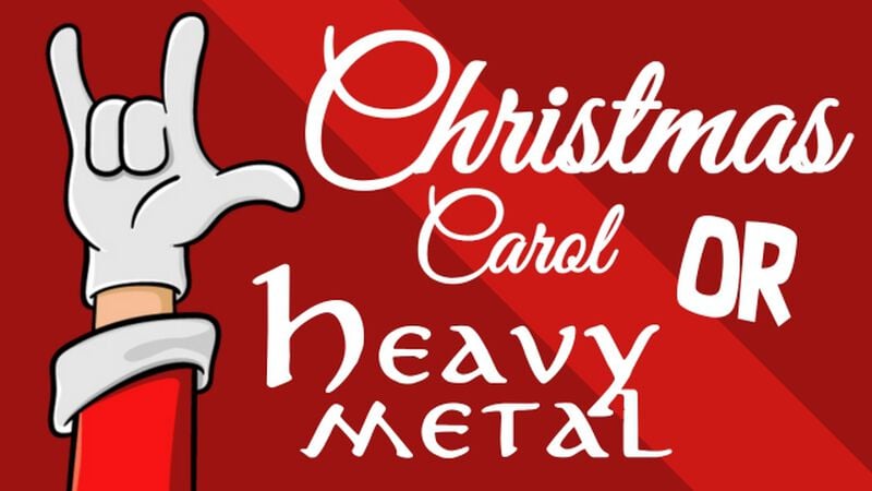 Christmas Carol Or Heavy Metal